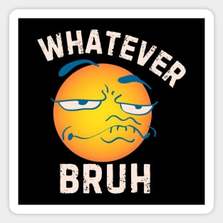 Whatever Bruh Magnet